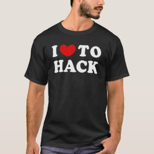 Ich habe die Liebe, mich zu hacken T-Shirt