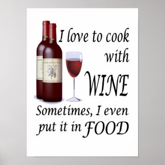 Ich habe die Liebe, mit Wein zu kochen - sogar in Poster