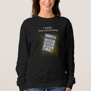 Ich habe die Lösungen Zurück zur Schule Rechner Ma Sweatshirt