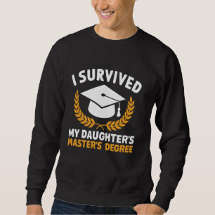 Ich habe die Master-Abschlussfeier meiner Tochter Sweatshirt