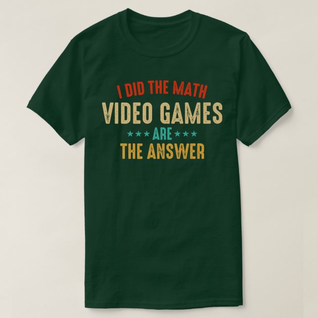 Ich habe die Math-Videospiele sind die Antwort  T-Shirt (Design vorne)