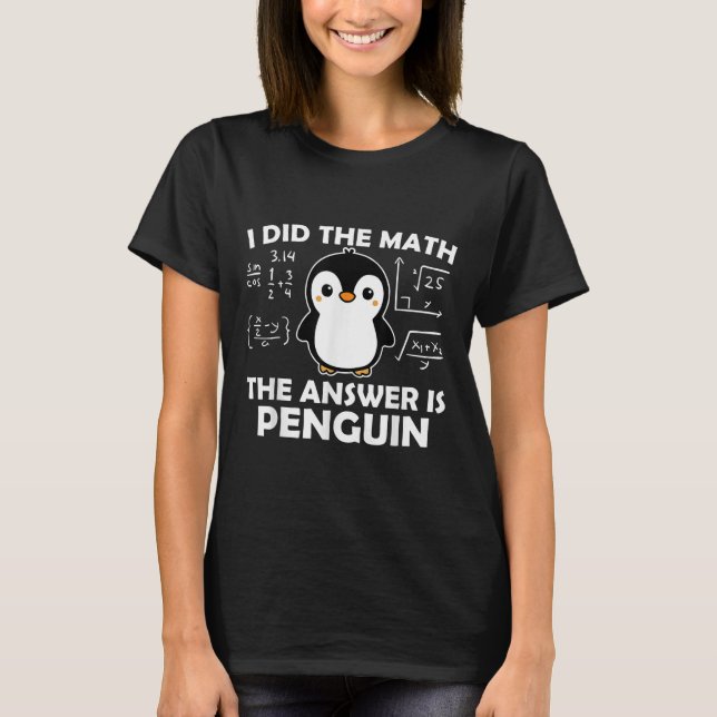 Ich habe die Mathe Funny Pinguin Antwort Niedlich  T-Shirt (Vorderseite)