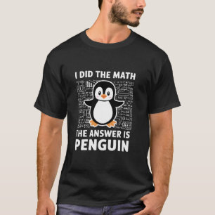 Ich habe die Mathe gemacht, die Antwort ist Pingui T-Shirt