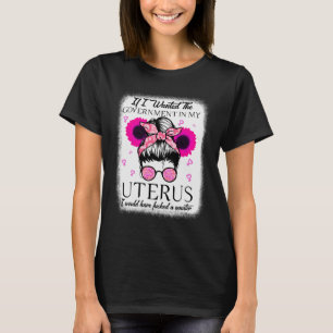 Ich habe die Regierung in meiner Uterus Pro-Wahl G T-Shirt