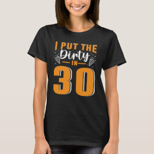 Ich habe die Schmutzigkeit in 30 für 30 Jahre alt T-Shirt