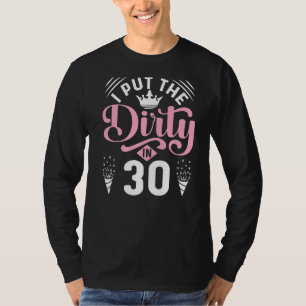 Ich habe die Schmutzigkeit in 30 für 30 Jahre alt T-Shirt