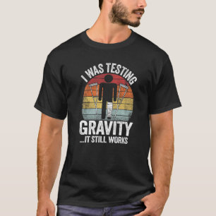 Ich habe die Schwerkraft getestet, sie funktionier T-Shirt
