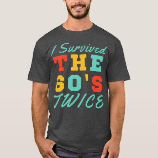 Ich habe die Sechziger zweimal überlebt T-Shirt