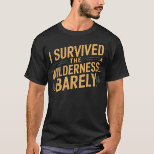 Ich habe die Wildnis gerade so überlebt Lustiges C T-Shirt