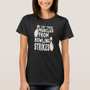 Ich habe diese Muskeln von Bowling-Strikes Bowlin T-Shirt