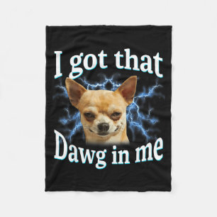 Ich habe diesen Dawg in mir lustiger Hund Chihuahu Fleecedecke