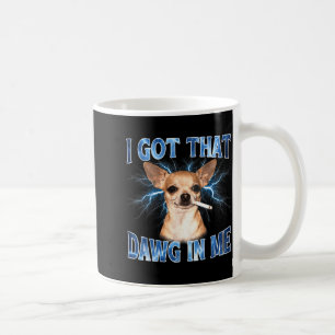 Ich habe diesen Dawg in mir lustiger Hund Chihuahu Kaffeetasse