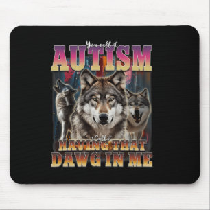 Ich habe diesen Dawg in mir Wölfe 90er Autismus-Be Mousepad