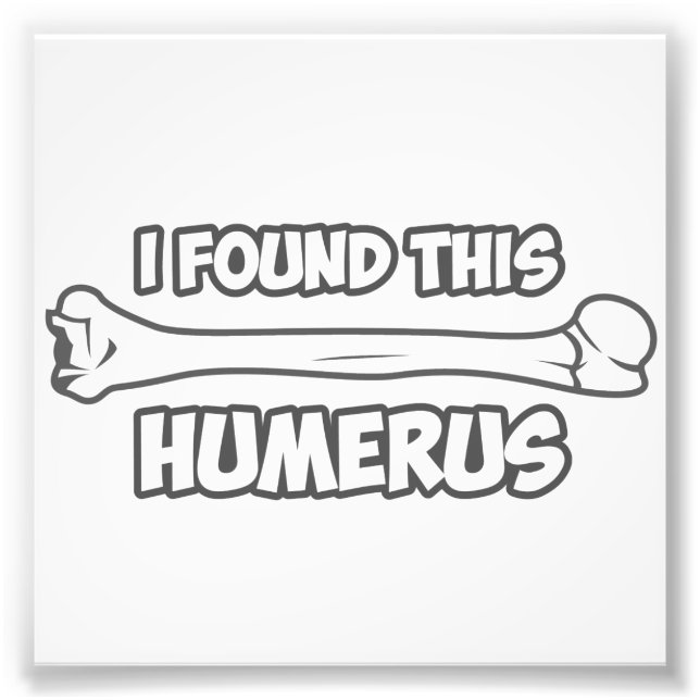 Ich habe diesen Humerus gefunden Fotodruck (Vorne)