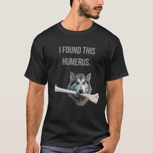 Ich habe diesen Humerus gefunden: Hund mit humerus T-Shirt (Vorderseite)