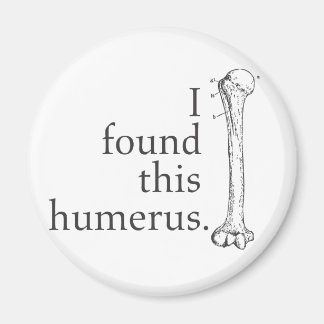 Ich habe diesen Humerus gefunden Magnet