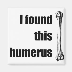 Ich habe diesen Humerus gefunden Magnet