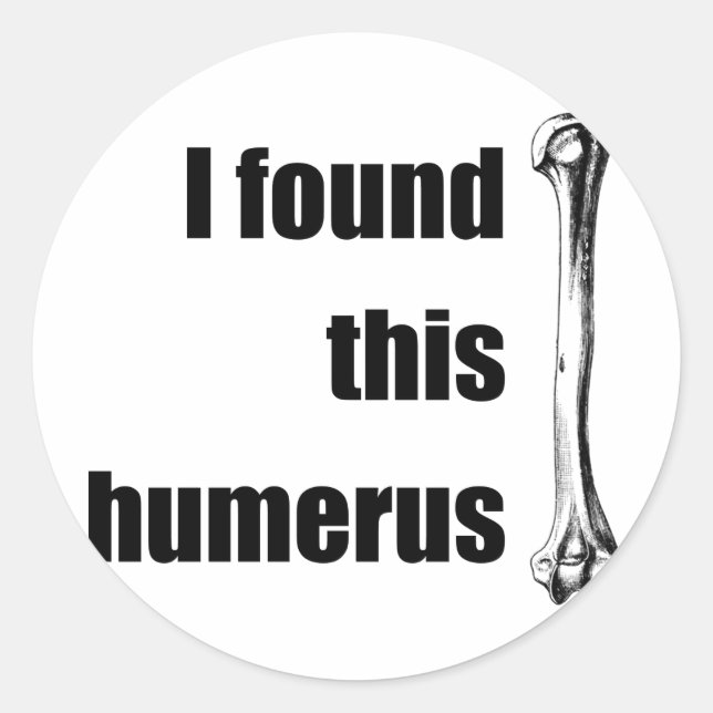 Ich habe diesen Humerus gefunden Runder Aufkleber (Vorderseite)