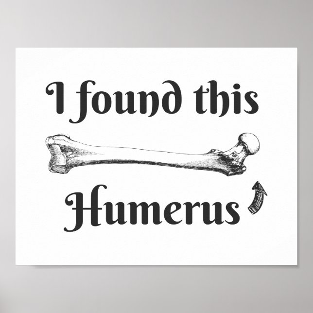 Ich habe diesen Humerus Science Joke gefunden Poster (Vorne)