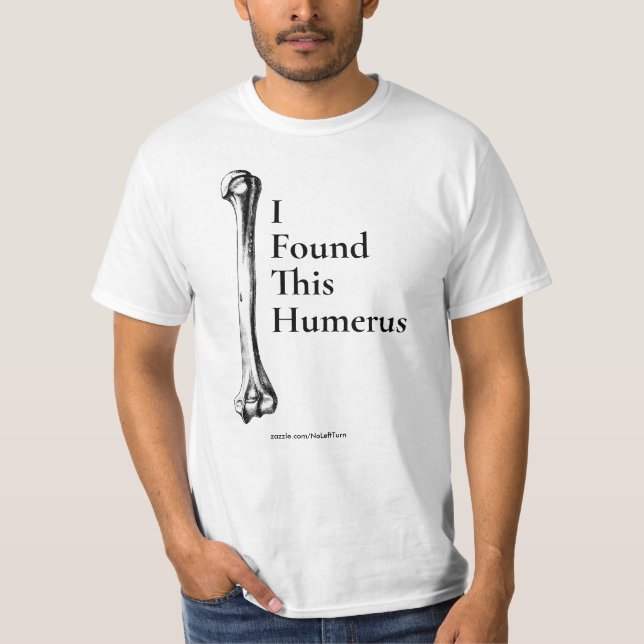 Ich habe diesen Humerus-T - Shirt gefunden (Vorderseite)