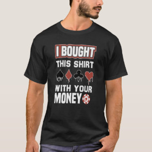 Ich habe dieses Shirt mit Ihrem Geld-Poker-Kartenp