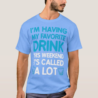 Ich habe dieses Wochenende meinen Lieblingsdrink i T-Shirt