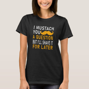 Ich habe dir eine Frage aufgezwungen, aber ich wer T-Shirt