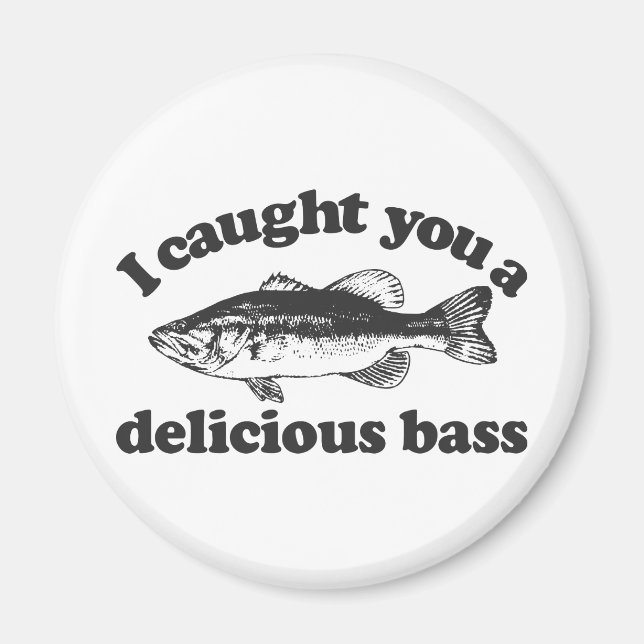 Ich habe dir eine köstliche Basse eingefangen Magnet (Vorne)