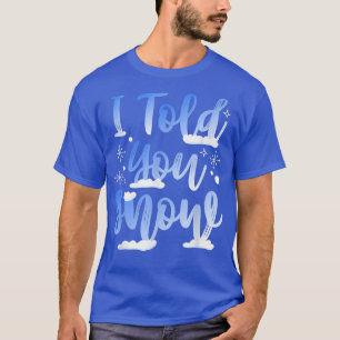 Ich habe dir gesagt, dass du sonnigen Winter Snowb T-Shirt