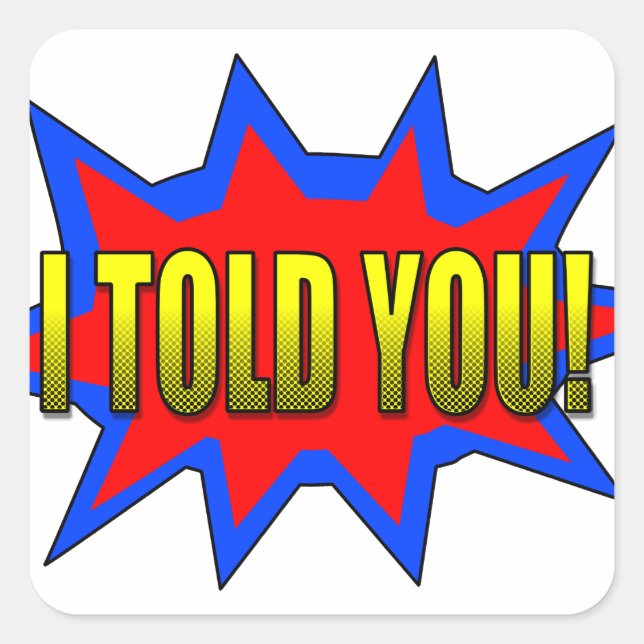 Ich habe dir gesagt quadratischer aufkleber (Vorderseite)