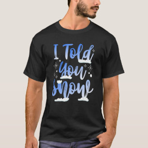 Ich habe dir gesagt, Winter Snowboarder Skifahren T-Shirt