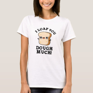 Ich habe dir viel lustigen Brot-Pub gegessen T-Shirt