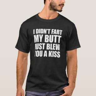 Ich habe dir von meinem Hintern nicht einen Kuss F T-Shirt
