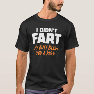 Ich habe dir von meinem Hintern nicht einen Kuss F T-Shirt