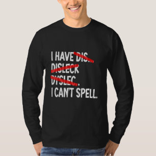 Ich habe Dyslexie, die ich nicht dyslexisch buchst T-Shirt