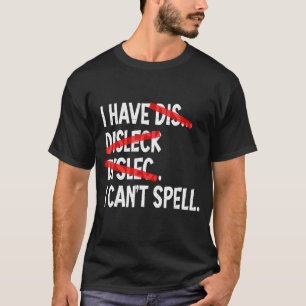 Ich habe Dyslexie, die ich nicht dyslexisch buchst T-Shirt