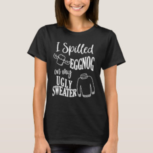 Ich habe Eggnog an meinem hässlichen Weihnachtskra T-Shirt