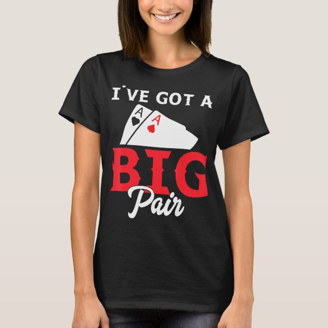 Ich habe ein Big Pair Got - Funny Poker Card Playe T-Shirt (Vorderseite)