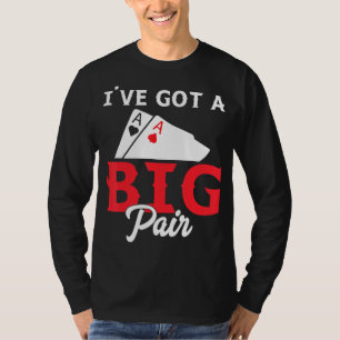 Ich habe ein Big Pair Got - Funny Poker Card Playe T-Shirt