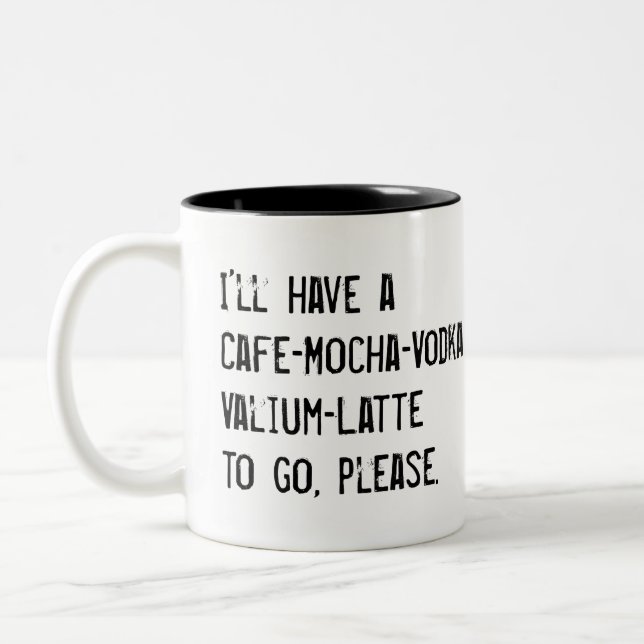 ICH HABE EIN CAFE-MOCHA-VODKA-VALIUM-LATTE, UM CO ZWEIFARBIGE TASSE (Links)