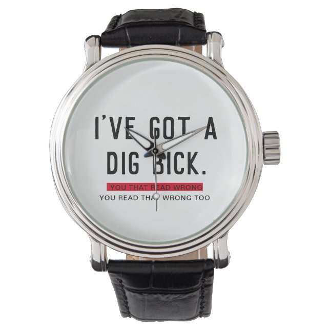 Ich habe ein Dig Bick Funny Geschenk Got Armbanduhr (Vorderseite)