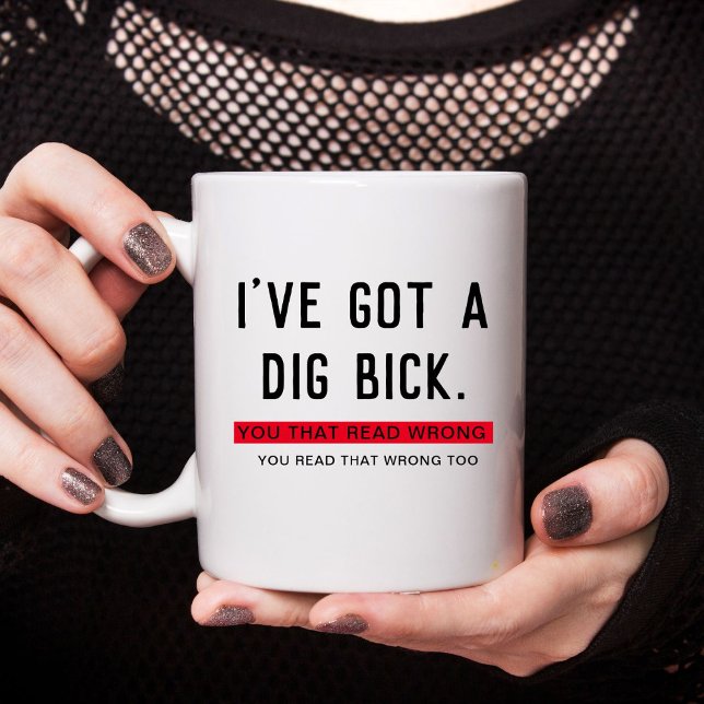 Ich habe ein Dig Bick Funny Geschenk Got Kaffeetasse (Von Creator hochgeladen)