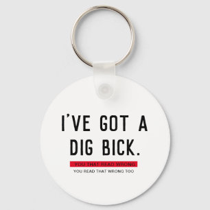 Ich habe ein Dig Bick Funny Geschenk Got Schlüsselanhänger