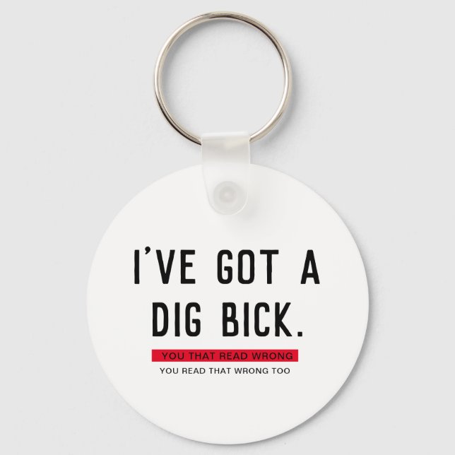 Ich habe ein Dig Bick Funny Geschenk Got Schlüsselanhänger (Vorderseite)