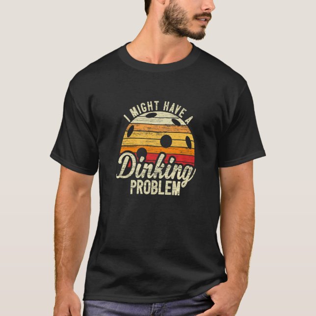 Ich habe ein Dinking-Problem  Pickleball   1 T-Shirt (Vorderseite)