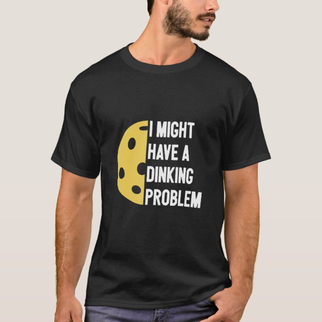 Ich habe ein Dinking-Problem   Pickleball   T-Shirt (Vorderseite)