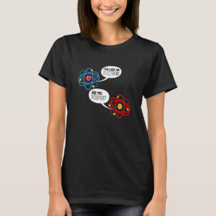 Ich habe ein Elektron verloren. Bist du positiv? C T-Shirt
