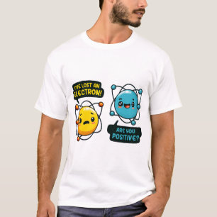 Ich habe ein Elektron verloren Chemie-Witz Positiv T-Shirt