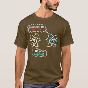 Ich habe ein Elektron verloren T-Shirt