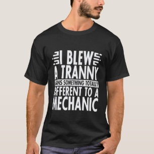 Ich habe ein Getriebe gesprengt bedeutet etwas and T-Shirt